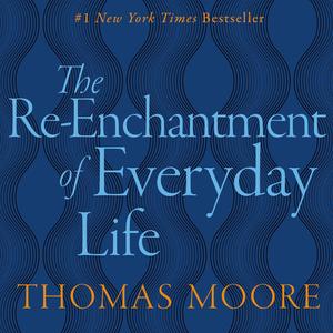 REENCHANTMENT OF EVERYDAY LIFE by Thomas Moore