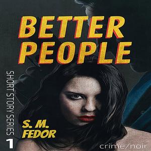 Better People by S.M. Fedor