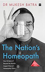The Nation's Homeopath How Dr Batra's Became the World's Largest Chain of Homeopathy Clinics