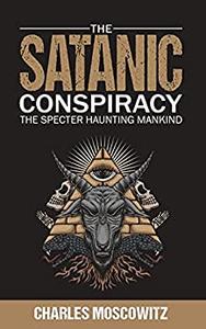The Satanic Conspiracy The Specter Haunting Mankind