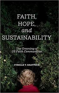 Faith, Hope, and Sustainability The Greening of US Faith Communities