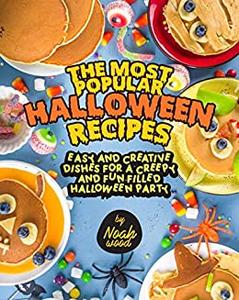 The Most Popular Halloween Recipes Easy and Creative Dishes for a Creepy and Fun-Filled Halloween Party
