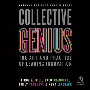 Collective Genius The Art and Practice of Leading Innovation [Audiobook]