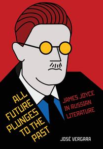 All Future Plunges to the Past James Joyce in Russian Literature