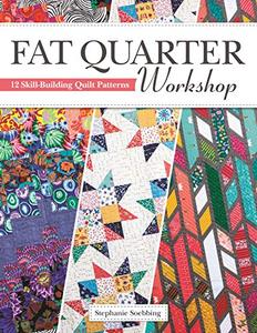 Fat Quarter Workshop 12 Skill-Building Quilt Patterns
