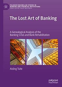 The Lost Art of Banking A Genealogical Analysis of the Banking Crisis and Bank Rehabilitation 