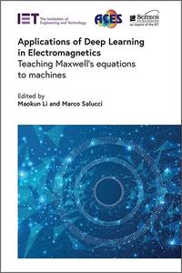 Applications of Deep Learning in Electromagnetics Teaching Maxwell’s equations to machines