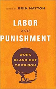 Labor and Punishment Work in and out of Prison