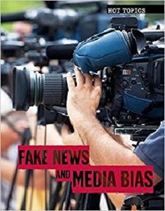 Fake News and Media Bias (Hot Topics)