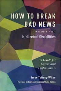 How to Break Bad News to People with Intellectual Disabilities A Guide for Carers and Professionals