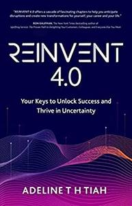 Reinvent 4.0 Your Keys to Unlock Success and Thrive in Uncertainty