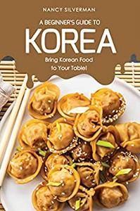 A Beginner's Guide to Korea Bring Korean Food to Your Table!