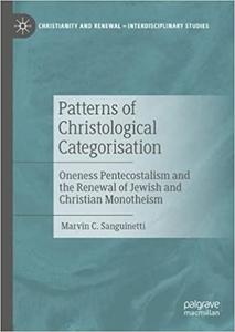 Patterns of Christological Categorisation Oneness Pentecostalism and the Renewal of Jewish and Christian Monotheism