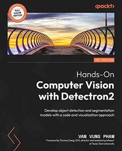 Hands-On Computer Vision with Detectron2 Develop object detection and segmentation models with a code and visualization