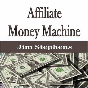 Affiliate Money Machine by Jim Stephens