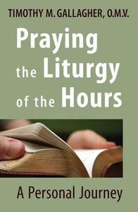 Praying the Liturgy of the Hours A Personal Journey