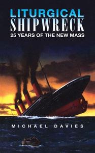 Liturgical Shipwreck 28 Years of the New Mass