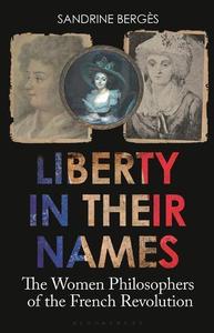 Liberty in Their Names The Women Philosophers of the French Revolution