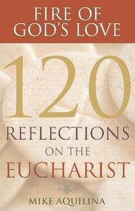 Fire of God’s Love 120 Reflections on the Eucharist