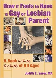 How It Feels to Have a Gay or Lesbian Parent A Book by Kids for Kids of All Ages