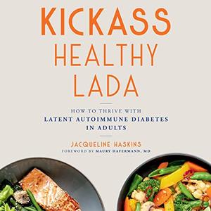 Kickass Healthy LADA How to Thrive with Latent Autoimmune Diabetes in Adults [Audiobook]