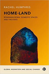 Home-Land Romanian Roma, Domestic Spaces and the State
