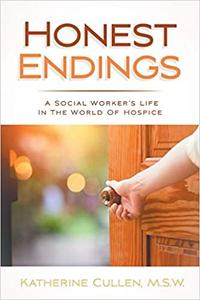 Honest Endings A Social Worker’s Life in the World of Hospice