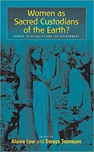 Women as Sacred Custodians of the Earth Women, Spirituality and the Environment