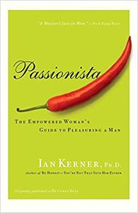 Passionista The Empowered Woman's Guide to Pleasuring a Man