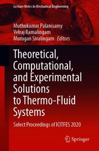 Theoretical, Computational, and Experimental Solutions to Thermo-Fluid Systems Select Proceedings of ICITFES 2020