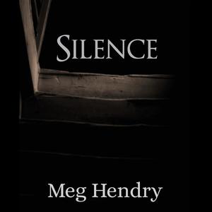 Silence by Meg Hendry