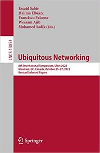 Ubiquitous Networking 8th International Symposium, UNet 2022, Montreal, QC, Canada, October 25-27, 2022, Revised Select