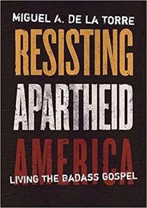Resisting Apartheid America Living the Badass Gospel