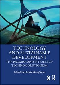Technology and Sustainable Development The Promise and Pitfalls of Techno-Solutionism