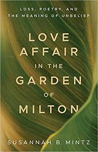 Love Affair in the Garden of Milton Loss, Poetry, and the Meaning of Unbelief