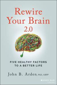 Rewire Your Brain 2.0 Five Healthy Factors to a Better Life