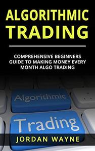 Algorithmic Trading Comprehensive Beginners Guide To Making Money Every Month Algo Trading!