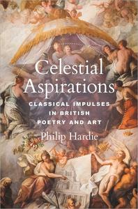 Celestial Aspirations Classical Impulses in British Poetry and Art