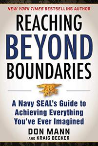 Reaching Beyond Boundaries A Navy SEAL’s Guide to Achieving Everything You’ve Ever Imagined