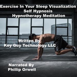 Exercise In Your Sleep Self Hypnosis Hypnotherapy Meditation by Key Guy Technology LLC