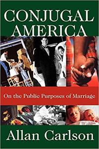 Conjugal America On the Public Purposes of Marriage