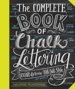 The Complete Book of Chalk Lettering Create and Develop Your Own Style INCLUDES 3 BUILT-IN CHALKBOARDS