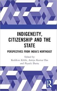 Indigeneity, Citizenship and the State Perspectives from India’s Northeast
