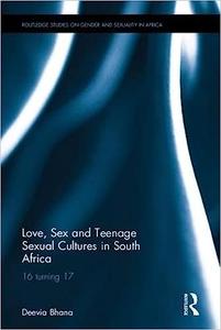 Love, Sex and Teenage Sexual Cultures in South Africa 16 turning 17