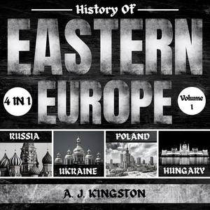 History Of Eastern Europe 4 In 1 Russia, Ukraine, Poland & Hungary [Audiobook]