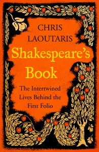 Shakespeare's Book The Intertwined Lives Behind the First Folio