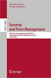 Security and Trust Management 18th International Workshop, STM 2022, Copenhagen, Denmark, September 29, 2022, Proceedin