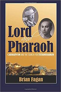 Lord and Pharaoh Carnarvon and the Search for Tutankhamun