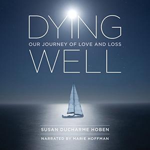 Dying Well Our Journey of Love and Loss [Audiobook]
