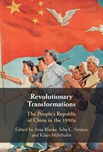 Revolutionary Transformations The People’s Republic of China in the 1950s